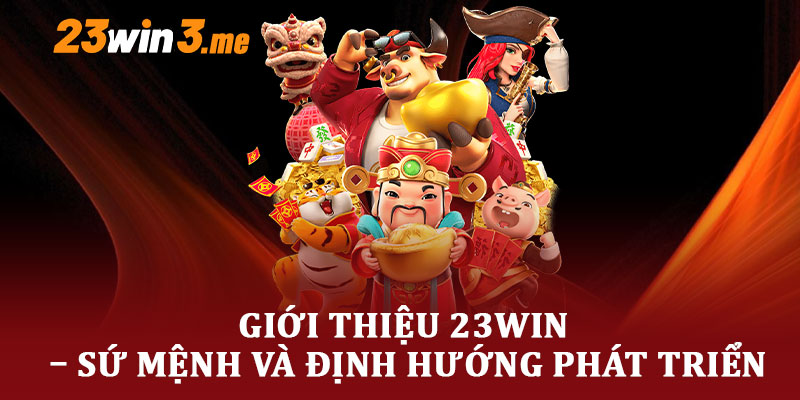 Giới Thiệu 23WIN – Sứ Mệnh Và Định Hướng Phát Triển