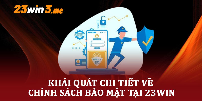 Khái Quát Chi Tiết Về Chính Sách Bảo Mật Tại 23WIN