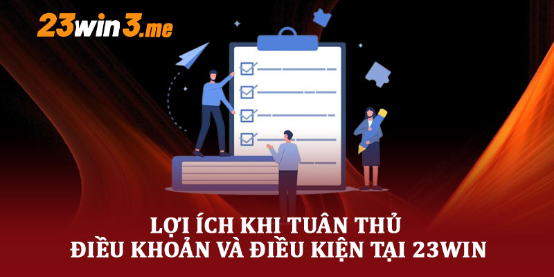 Lợi Ích Khi Tuân Thủ Điều Khoản Và Điều Kiện Tại 23WIN