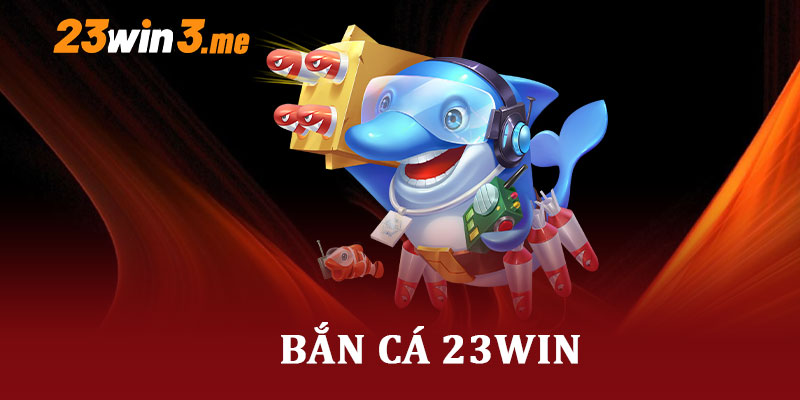 Bắn Cá 23Win