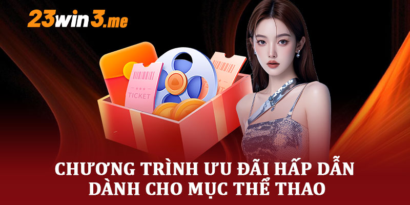 Chương Trình Ưu Đãi Hấp Dẫn Dành Cho Mục Thể Thao