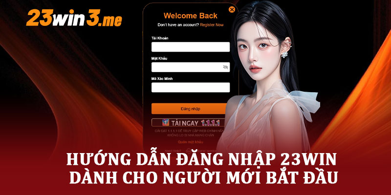 Hướng Dẫn Đăng Nhập 23WIN Dành Cho Người Mới Bắt Đầu