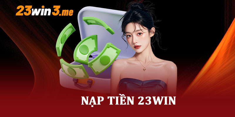 Nạp Tiền 23Win