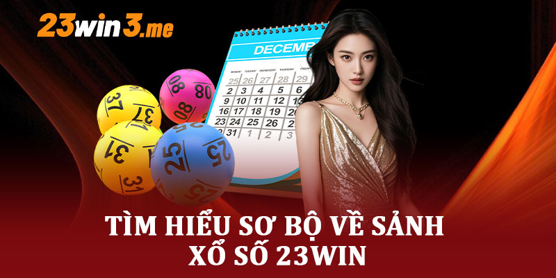 Tìm Hiểu Sơ Bộ Về Sảnh Xổ Số 23WIN