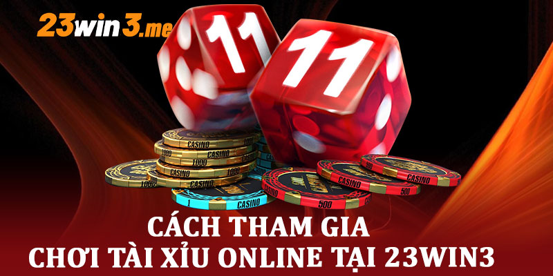 Cách tham gia chơi tài xỉu online tại 23win3