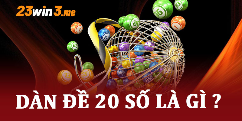 Dàn đề 20 số là gì?