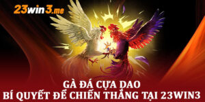 Gà Đá Cựa Dao – Bí Quyết Để Chiến Thắng Tại 23win3