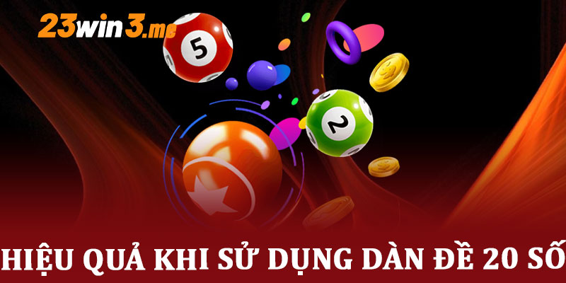 Hiệu quả khi sử dụng dàn đề 20 số