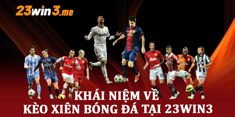 khái niệm về kèo xiên bóng đá tại 23win3