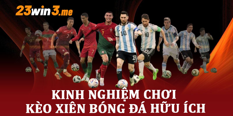 kinh nghiệm chơi kèo xiên bóng đá hữu ích